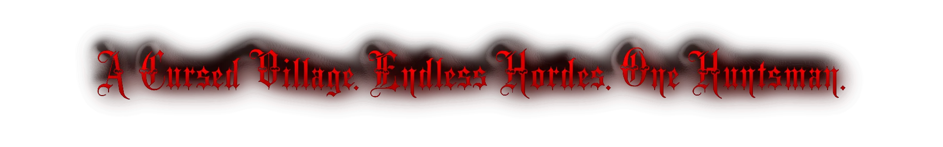 A Cursed Village. Endless Hordes. One Huntsman.