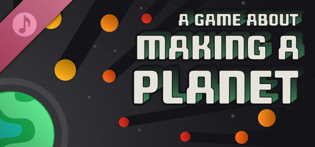 A Game About Making A Planet Soundtrack