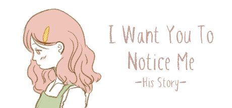 I Want You To Notice Me: His Story header art