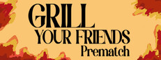 Grill Your Friends Prematch cover