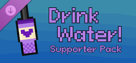 Drink Water! - Supporter Pack