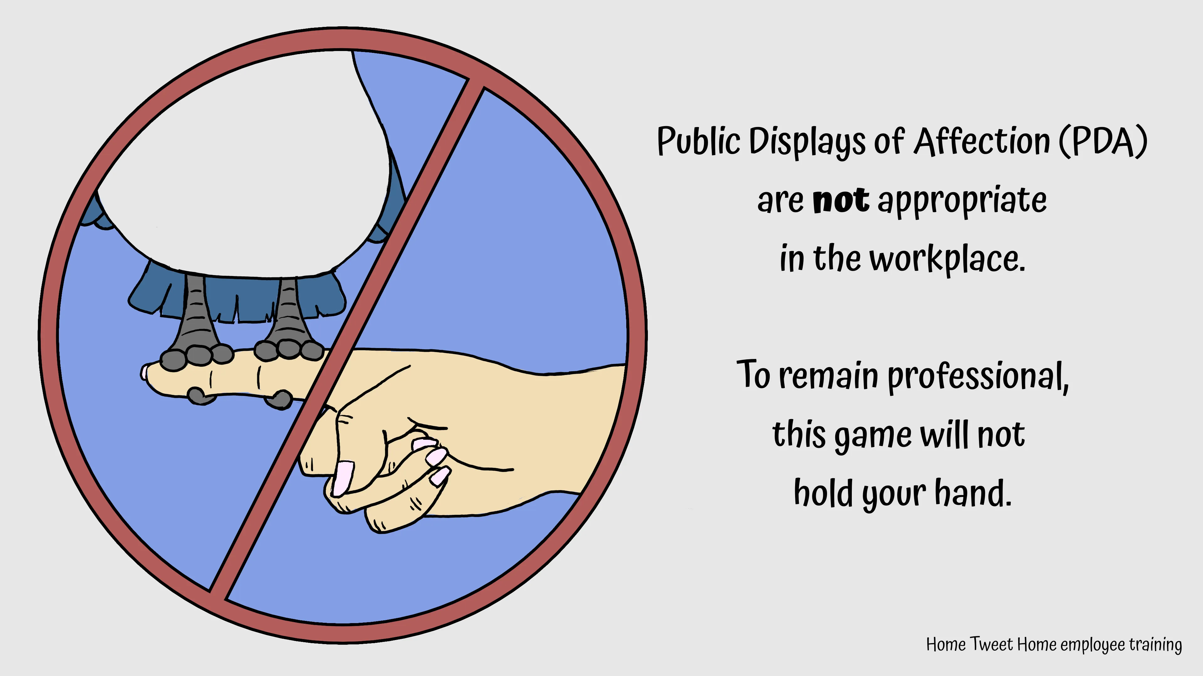Public Displays of Affection (PDA) are not appropriate in the workplace. To remain professional, this game will not hold your hand.