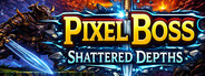 PixelBoss: Shattered Depths