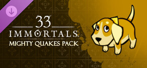 33 Immortals® - Mighty Quakes Pack