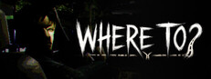 WHERE TO?