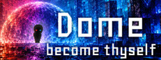 Dome: Become Thyself