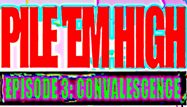 Pile 'Em High Episode 3: Convalescence