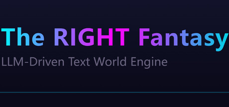 最中幻想 The RIGHT Fantasy LLM-Driven Text World Engine