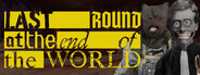 Last Round at the End of the World