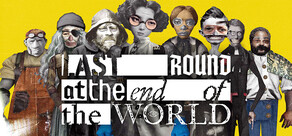 Last Round at the End of the World