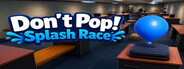 Don’t Pop!: Splash Race