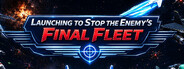 Launching to Stop the Enemy's Final Fleet
