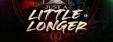 Just a Little Longer