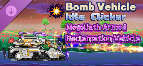 Bomb Vehicle The Idle Clicker - Megoliath Armed Reclamation Vehicle
