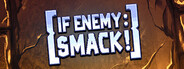 IF Enemy: SMACK!