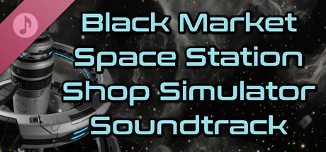 Black Market Space Station Shop Simulator Soundtrack