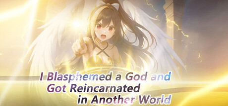 I Blasphemed a God and Got Reincarnated in Another World