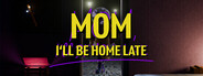 Mom, I'll Be Home Late