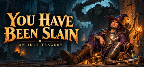 You Have Been Slain: An Idle Tragedy