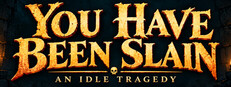You Have Been Slain: An Idle Tragedy