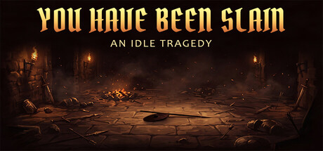 You Have Been Slain: An Idle Tragedy