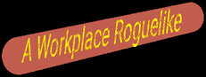 A Workplace Roguelike