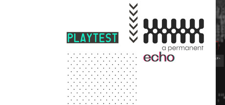 a permanent echo Playtest