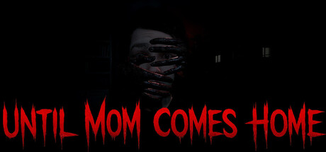 Until Mom Comes Home