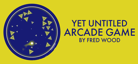 Yet Untitled Arcade Game by Fred Wood(アクション・カジュアル、開発: Fred Wood)のヘッダー画像