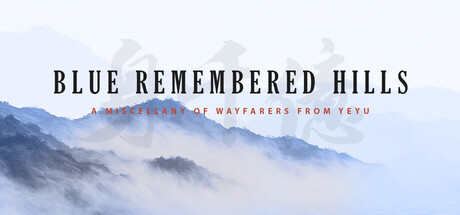 Blue Remembered Hills: A Miscellany of Wayfarers from Yeyu