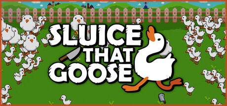 Sluice That Goose!