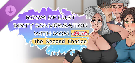 Room of Lust - Dirty Conversation With Mom After (The Second Choice)