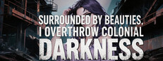 Surrounded by beauties, I overthrow colonial darkness cover