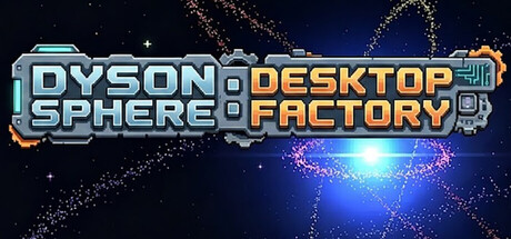 Dyson Sphere: Desktop Factory