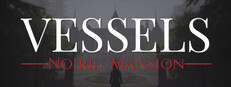 VESSELS: Noiret Mansion
