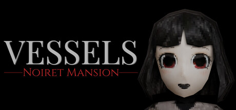 躯壳：诺伊雷特庄园/VESSELS: Noiret Mansion