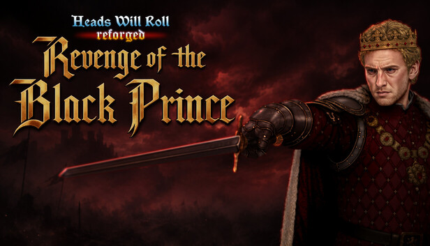 Heads Will Roll: Reforged - Revenge of the Black Prince