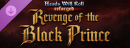 Heads Will Roll: Reforged - Revenge of the Black Prince