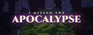 I Missed the Apocalypse
