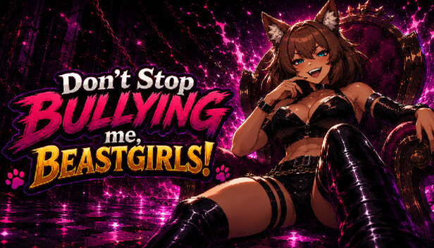 Don't Stop Bullying me, Beastgirls!