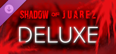 Shadow of Juarez - Deluxe