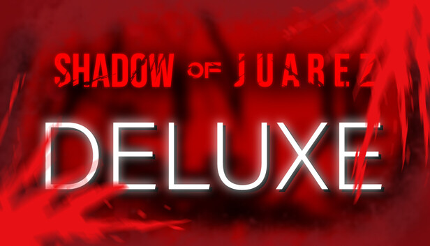 Shadow of Juarez - Deluxe