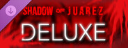 Shadow of Juarez - Deluxe