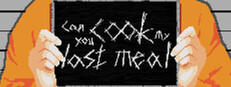 Can you cook my last meal?