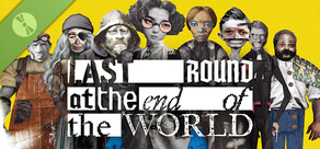 Last Round at the End of the World