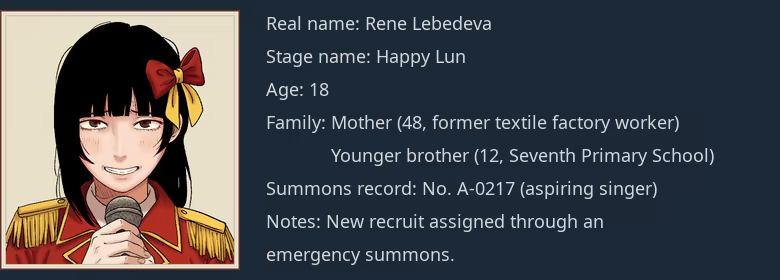 Blinking portrait of Happy Lun and presenter record. Real name: Rene Lebedeva; Stage name: Happy Lun; Age: 18; Family: Mother (48, former textile factory worker); Younger brother (12, Seventh Primary School); Summons record: No. A-0217 (aspiring singer); Notes: New recruit assigned through an emergency summons.