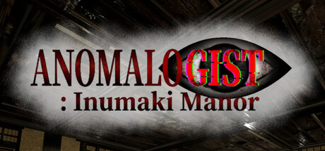 ANOMALOGIST: Inumaki Manor