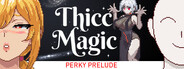 Thicc Magic. Perky Prelude