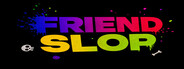 Friend Slop