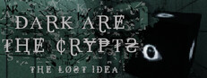 Dark Are The Crypts: The Lost Idea